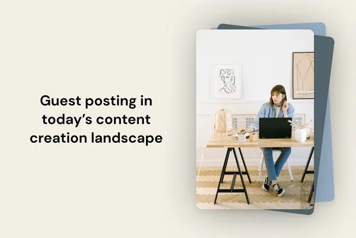 Guest posting in today’s content creation landscape