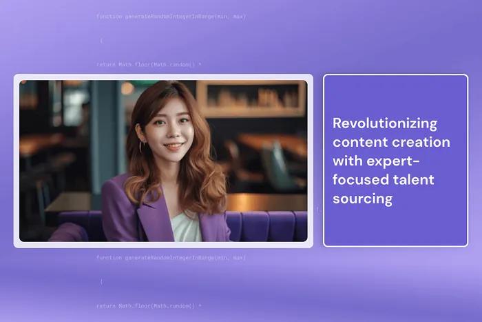 Revolutionizing content creation with expert-focused talent sourcing