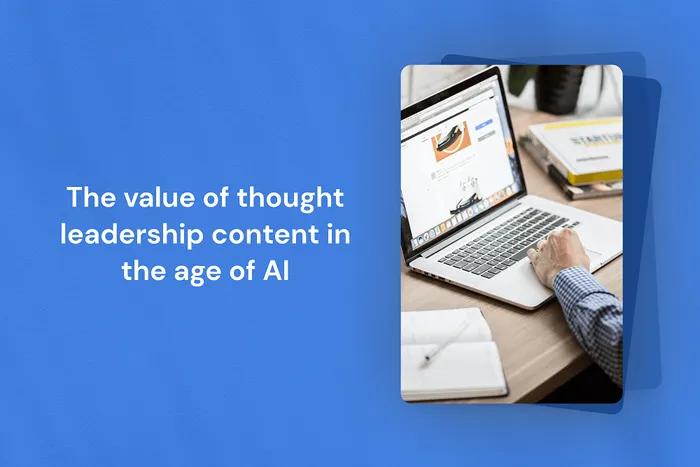 The value of thought leadership content in the age of AI